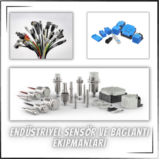 ENDÜSTRİYEL SENSÖR ve BAĞLANTI EKİPMALARI